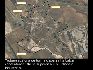 Trobem acetona de forma dispersa i a baixa concentraci. No se superen NR ni urbans ni industrials. 