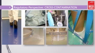 Regulatory Perspective: CROSS-CONTAMINATION
8
 