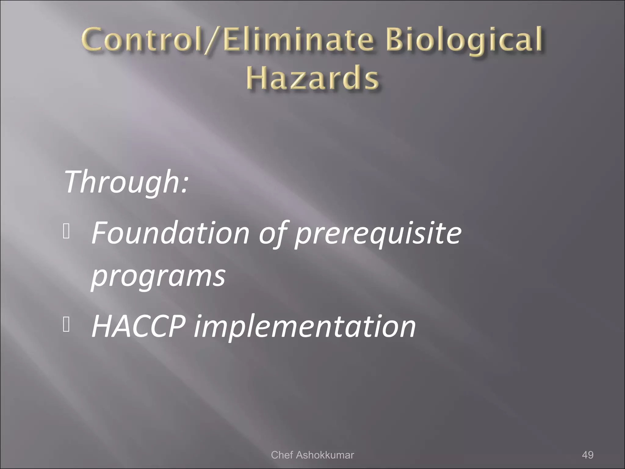 Through:
 Foundation of prerequisite
programs
 HACCP implementation
49Chef Ashokkumar
 