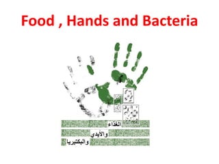 Food , Hands and Bacteria
 