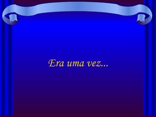 Era uma vez... 