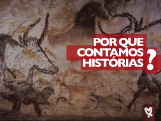 PORQUE
CONTAMOS
HISTÓRIAS
 