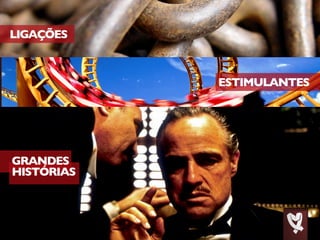 LIGAÇÕES
ESTIMULANTES
GRANDES
HISTÓRIAS
 