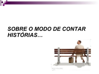 SOBRE O MODO DE CONTAR HISTÓRIAS… 