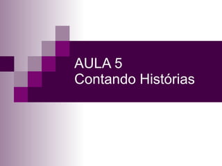 AULA 5 Contando Histórias 