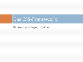 Backend und Layout-Builder
Das CSS-Framework
 