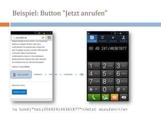 Beispiel: Button "Jetzt anrufen"
<a href:“tel:004924146361877“>Jetzt anrufen!</a>
 