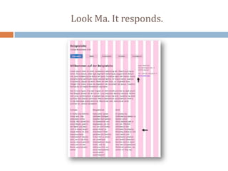 Look Ma. It responds.
 