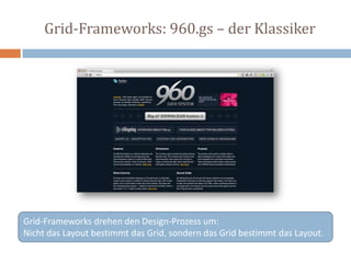 Grid-Frameworks: 960.gs – der Klassiker
Grid-Frameworks drehen den Design-Prozess um:
Nicht das Layout bestimmt das Grid, sondern das Grid bestimmt das Layout.
 