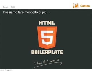 Contao + HTML5


    Possiamo fare moooolto di più...




giovedì 17 maggio 2012
 