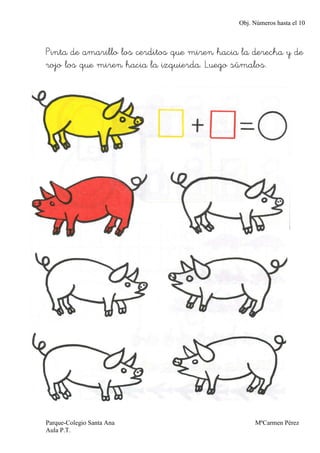 Obj. Números hasta el 10



Pinta de amarillo los cerditos que miren hacia la derecha y de
rojo los que miren hacia la izq...