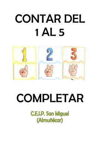 CONTAR DEL
   1 AL 5




COMPLETAR
 