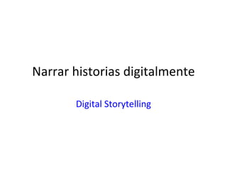 Narrar historias digitalmente Digital Storytelling 