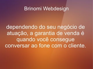 Brinomi Webdesign



Você precisa de formulário
       de contato?
 