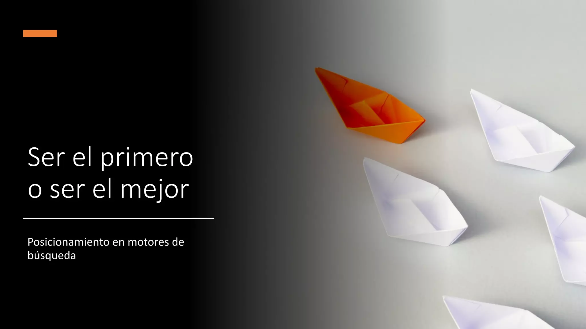 Ser el primero
o ser el mejor
Posicionamiento en motores de
búsqueda