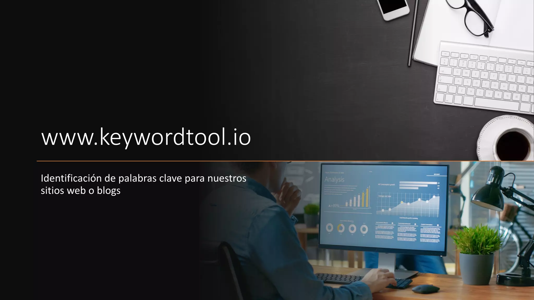 www.keywordtool.io
Identificación de palabras clave para nuestros
sitios web o blogs