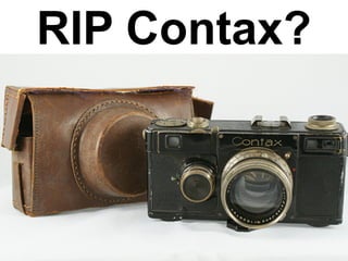 RIP Contax?
 