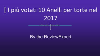 [ I più votati 10 Anelli per torte nel
2017
]
By the ReviewExpert
 