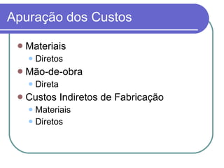 Apuração dos Custos Materiais Diretos Mão-de-obra Direta Custos Indiretos de Fabricação Materiais Diretos 