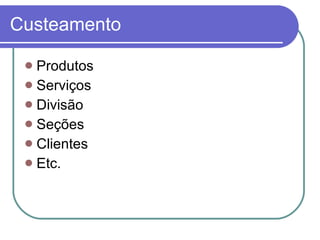 Custeamento Produtos Serviços Divisão Seções Clientes Etc. 