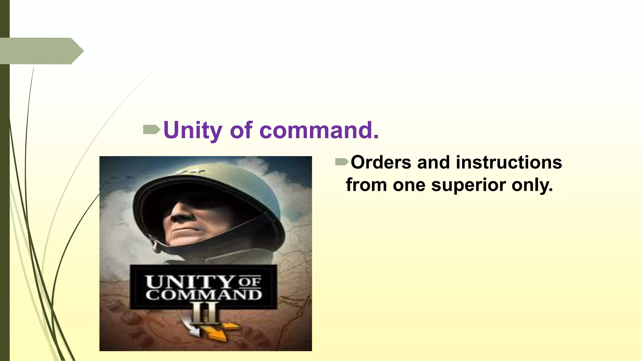 Unity of command.
Orders and instructions
from one superior only.
 