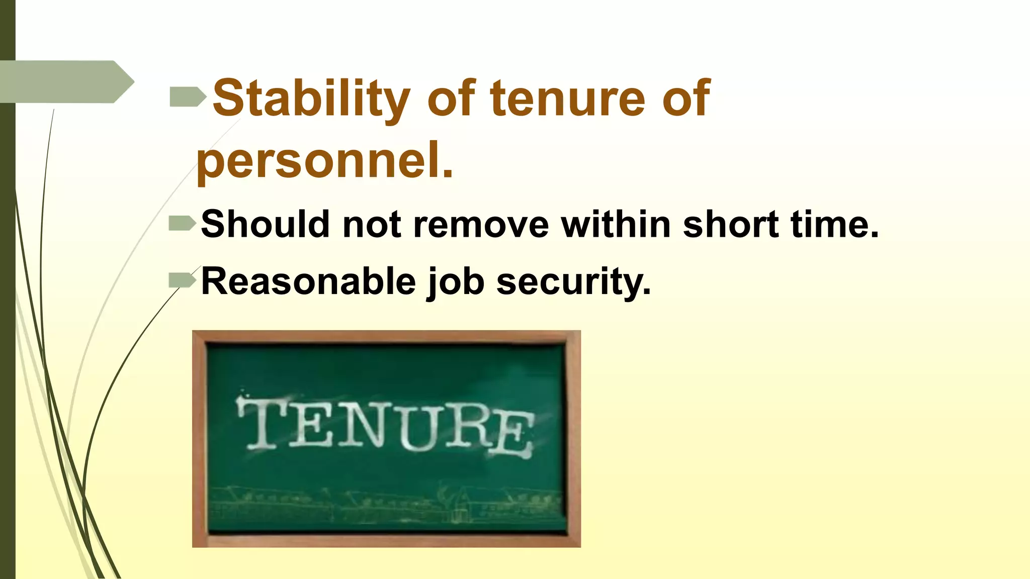 Stability of tenure of
personnel.
Should not remove within short time.
Reasonable job security.
 