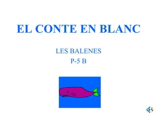 EL CONTE EN BLANC LES BALENES P-5 B 