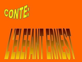 CONTE: L'ELEFANT ERNEST 