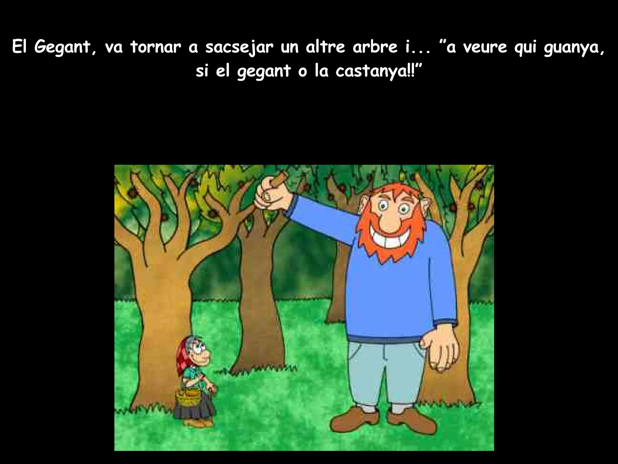 El Gegant, va tornar a sacsejar un altre arbre i... ”a veure qui guanya, si el gegant o la castanya!!” 
