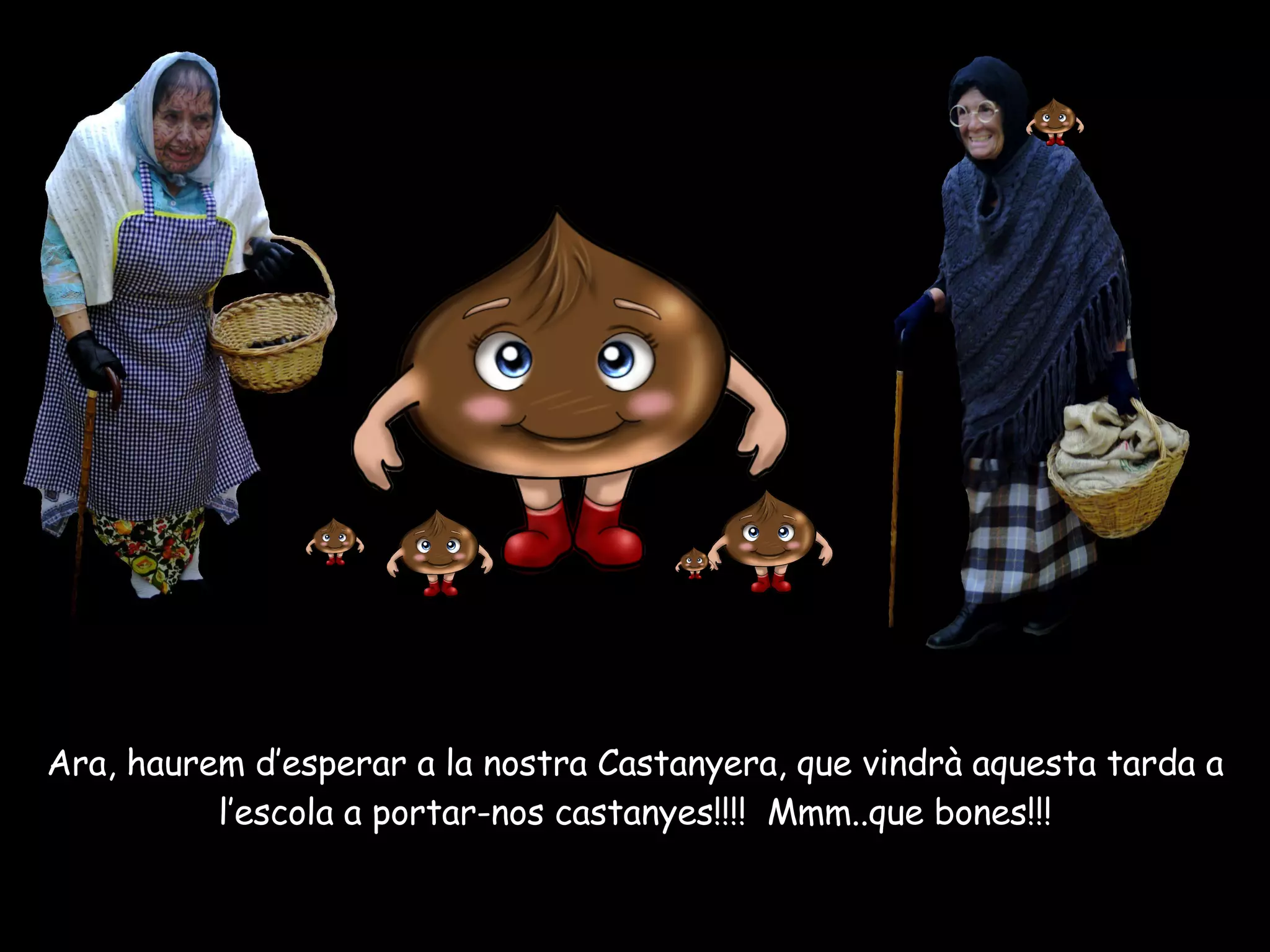 Ara, haurem d’esperar a la nostra Castanyera, que vindrà aquesta tarda a l’escola a portar-nos castanyes!!!!  Mmm..que bones!!! 