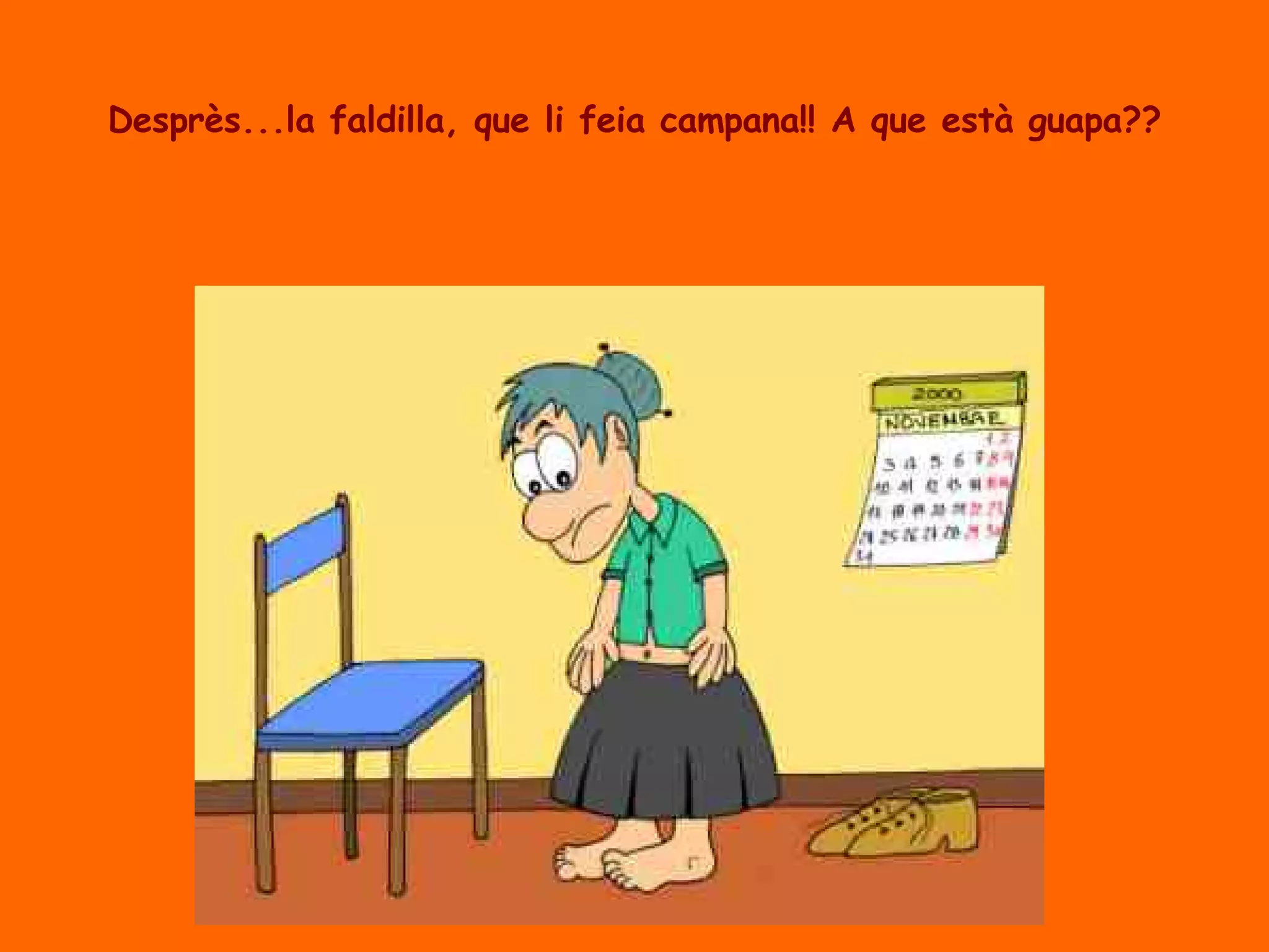 Desprès...la faldilla, que li feia campana!! A que està guapa?? 