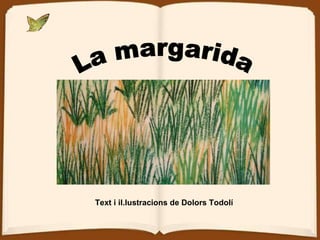 La margarida Text i il.lustracions de Dolors Todolí 