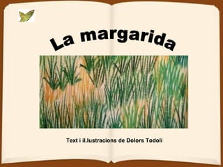 La margarida Text i il.lustracions de Dolors Todolí 