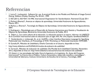 Referencias 
 1. Larry,C., Lockwook,L Software for use. A practical Guide to the Models and Methods of Usage-Central 
Des...