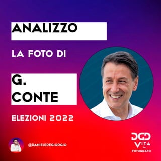 analizzo
la foto di
G.
Conte
elezioni 2022
@danieledegiorgio
 