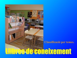 Llibres de coneixement Classificació per temes. 