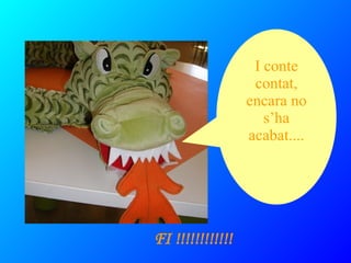 I conte contat, encara no s’ha acabat.... FI !!!!!!!!!!!! 