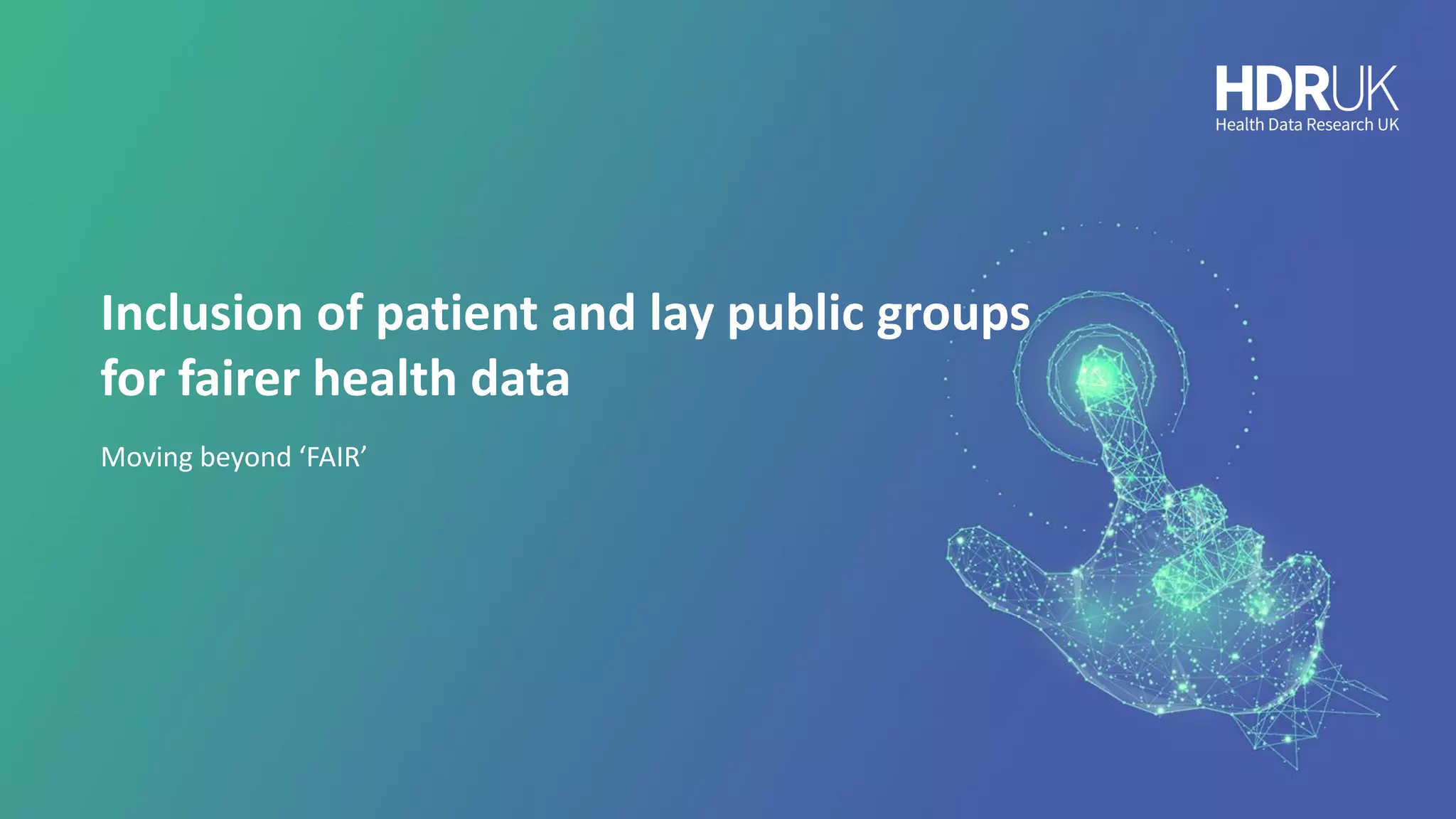 Inclusion of patient and lay public groups
for fairer health data
Moving beyond ‘FAIR’
 