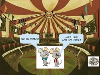 ¡MIRA LLIMI!
¡¡AHÍ HAY PIPAS!!¡CORRE VAMOS!
 