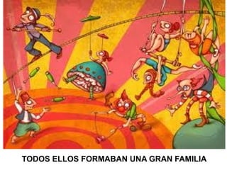 TODOS ELLOS FORMABAN UNA GRAN FAMILIA
 