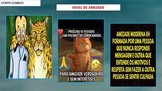 CONTE COMIGO
NIVEL DE AMIZADE
 