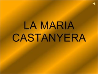 LA MARIA CASTANYERA 