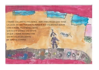 I TAMBÉ COLLARETS I POLSERES, AMB UNES PECES QUE TENIA
LA LUCÍA. EN VAN FER MOLTS PERQUÈ ELS VOLIEN FER SERVIR
COM A REGAL...