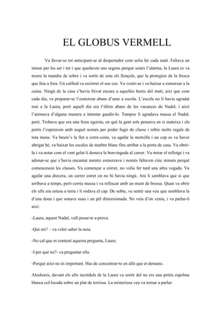 EL GLOBUS VERMELL
        Va llevar-se tot anticipant-se al despertador com solia fer cada matí. Faltava un
minut per les ...