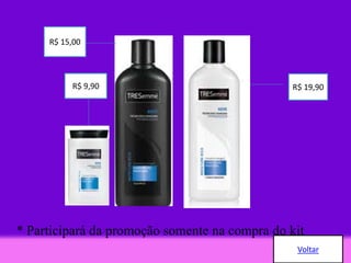 * Participará da promoção somente na compra do kit
R$ 9,90
R$ 15,00
R$ 19,90
Voltar
 