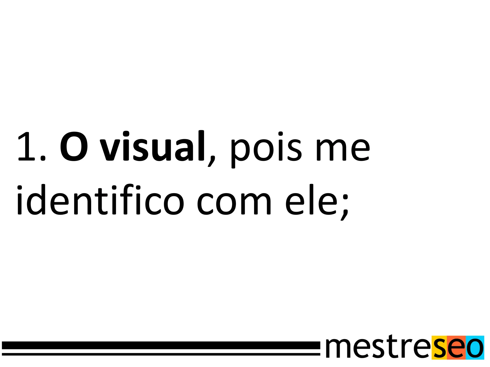 1. O visual, pois me
identifico com ele;
 