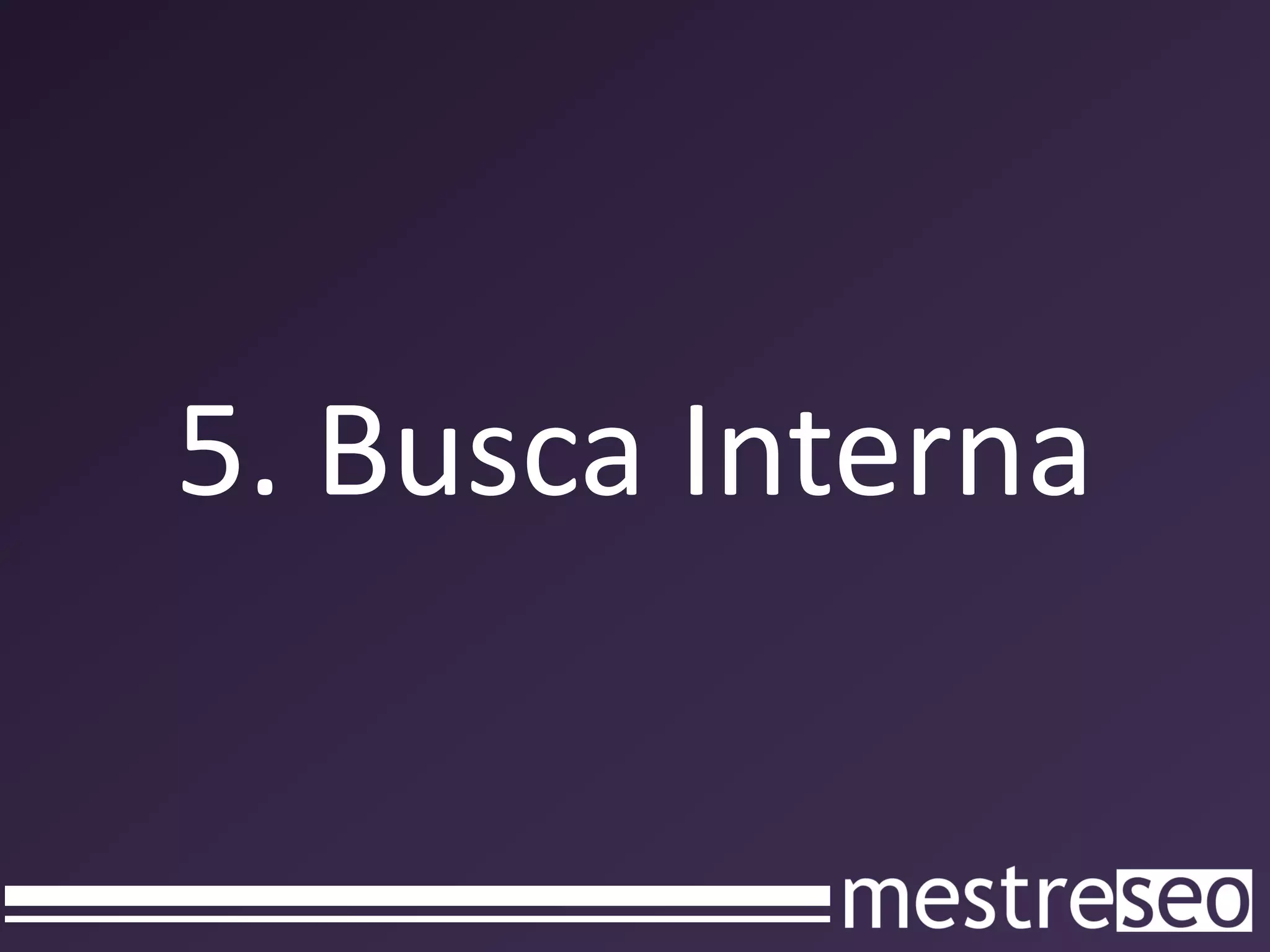 5. Busca Interna
 