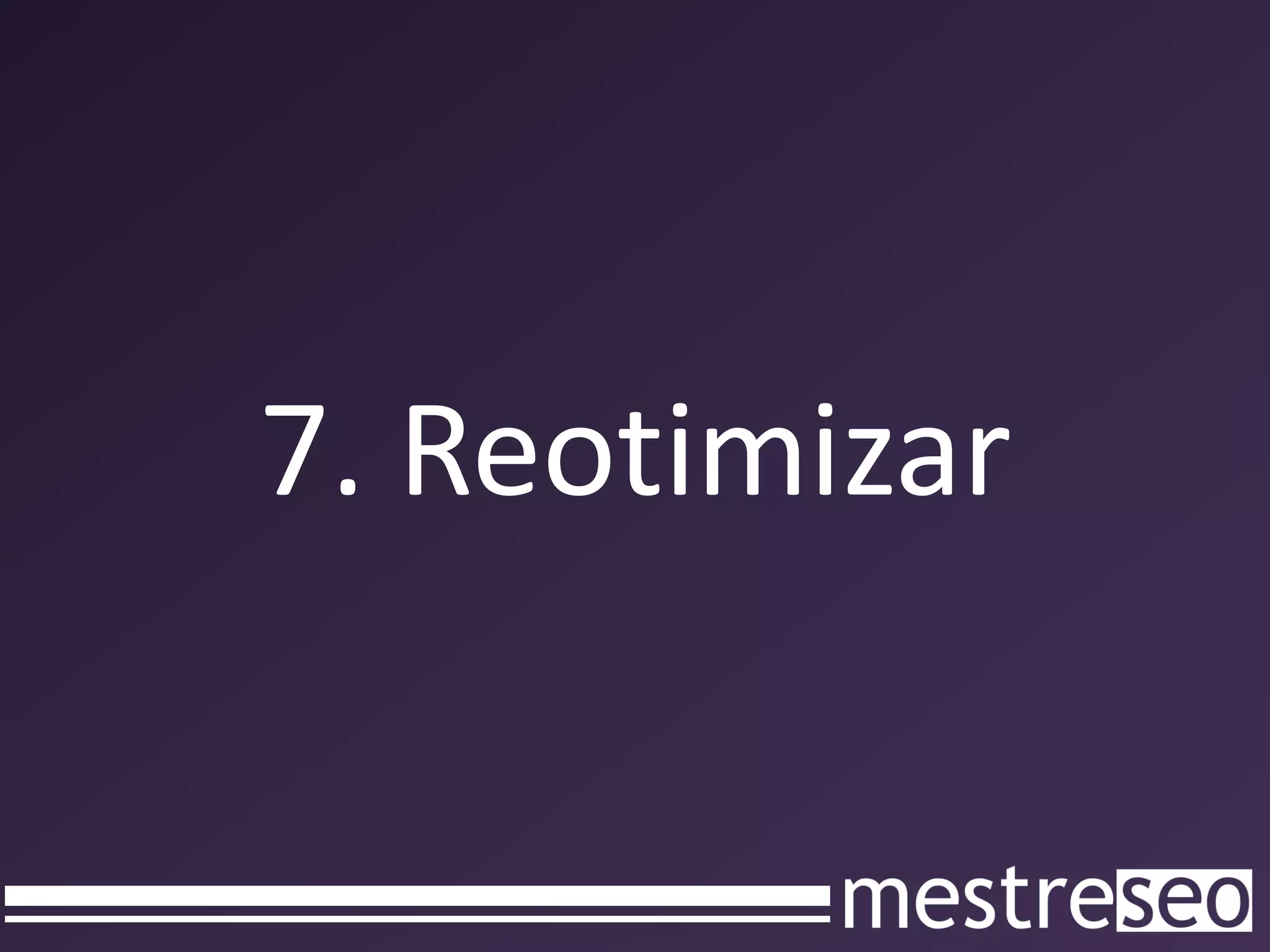 7. Reotimizar
 