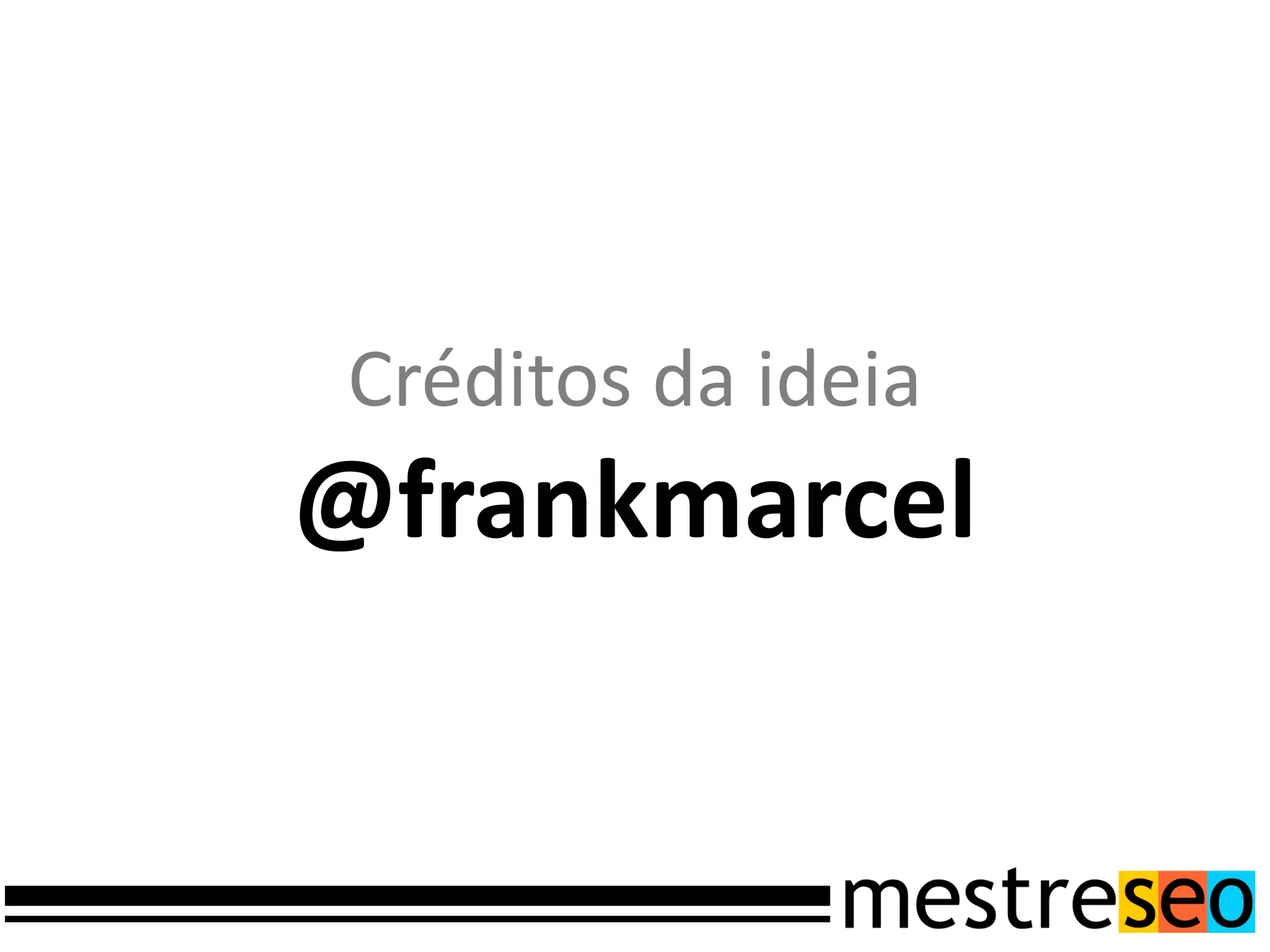 Créditos da ideia
@frankmarcel
 