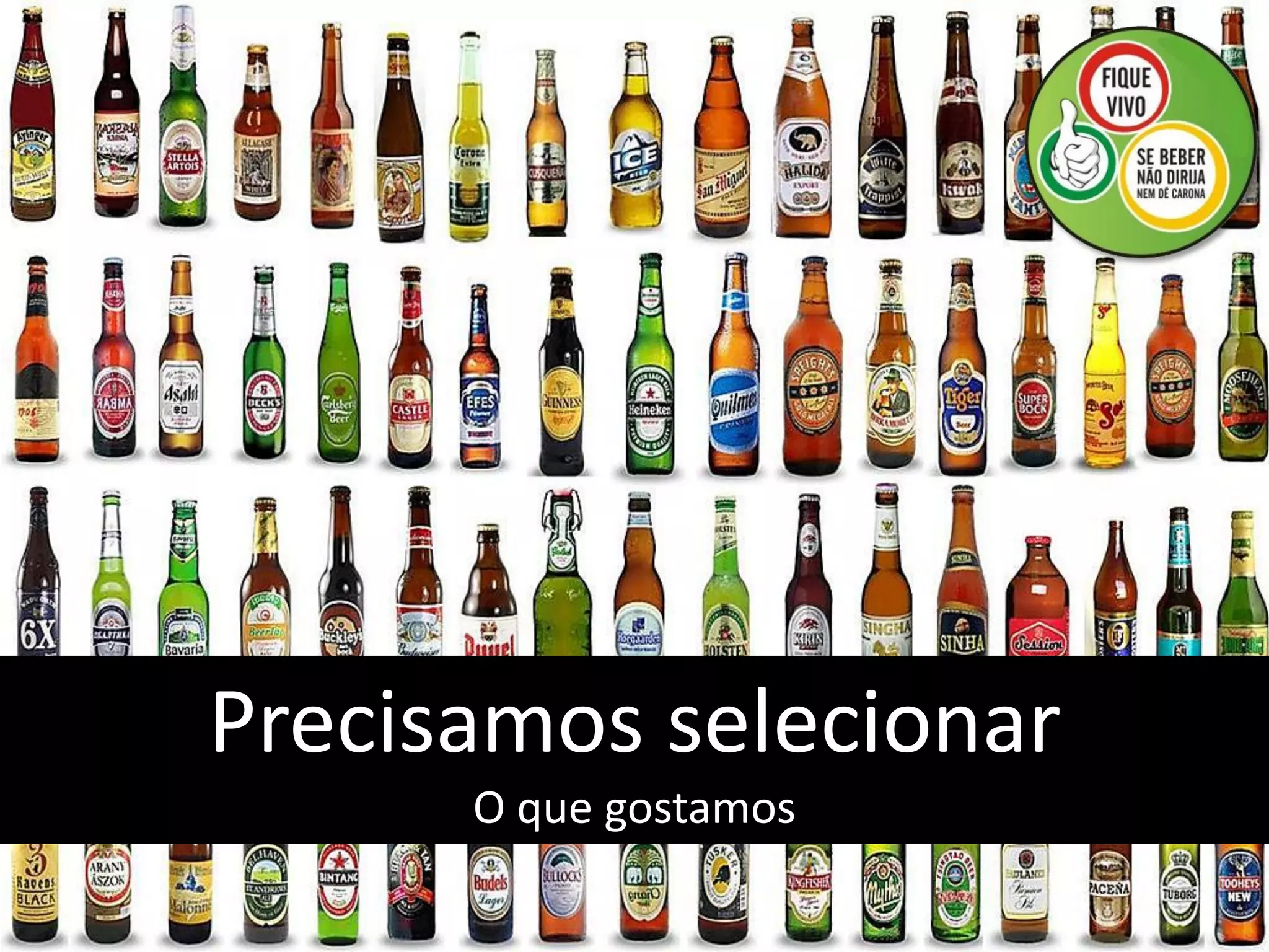 Precisamos selecionar
      O que gostamos
 